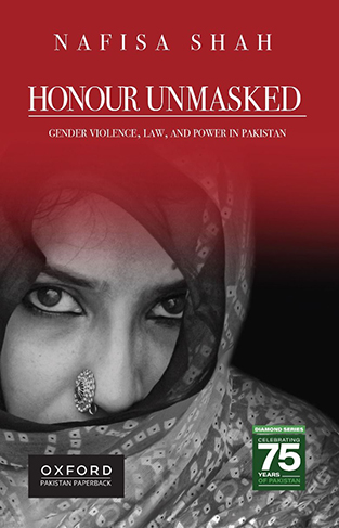 Honour Unmasked Gender Violence, Law, and Power in Pakistan